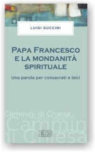 Guccini, Papa Francesco e la mondanità spirituale