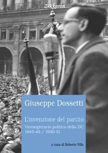 Giuseppe Dossetti. L’invenzione del partito
