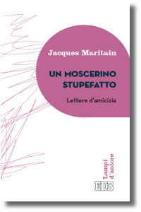 Maritain, moscerino stupefatto